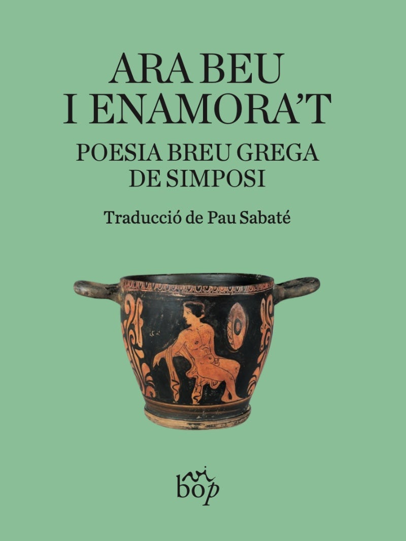 Ara beu i enamora’t. Poesia breu grega de simposi és el número 31 de la col·lecció Envinats, traduït per Pau Sabaté / Cedida